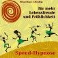 Speed-Hypnose für mehr Lebensfreude und Fröhlichkeit