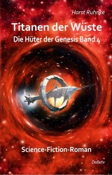 Titanen der Wüste - Hüter der Genesis Band 4 - Science-Fiction-Roman