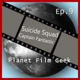 Planet Film Geek, PFG Episode 9: Suicide Squad, Captain Fantastic