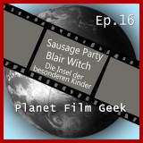 Planet Film Geek, PFG Episode 16: Sausage Party, Blair Witch, Insel der besonderen Kinder