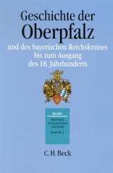 Handbuch der bayerischen Geschichte  Bd. III,3: Geschichte der Oberpfalz und des bayerischen Reichskreises bis zum Ausgang des 18. Jahrhunderts