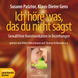 Ich höre was, das du nicht sagst - Gewaltfreie Kommunikation in Beziehungen (Ungekürzt)