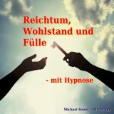 Reichtum, Wohlstand und Fülle - mit Hypnose