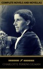 Charlotte Perkins Gilman: The Complete Novels and Novellas (Golden Deer Classics)