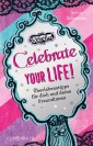 Rebella - Celebrate your life! Überlebenstipps für dich und deine Freundinnen