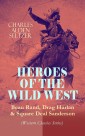 HEROES OF THE WILD WEST - Beau Rand, Drag Harlan & Square Deal Sanderson (Western Classics Series)