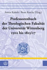 Professorenbuch der Theologischen Fakultät der Universität Wittenberg 1502 bis 1815/17