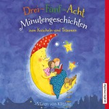 Drei-Fünf-Acht-Minutengeschichten zum Kuscheln und Träumen