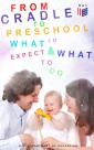 From Cradle to Preschool - What to Expect & What to Do