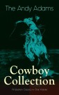The Andy Adams Cowboy Collection - 19 Western Classics in One Volume