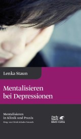 Mentalisieren bei Depressionen (Mentalisieren in Klinik und Praxis, Bd. 2)