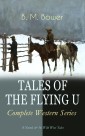 TALES OF THE FLYING U - Complete Western Series: 8 Novels & 16 Wild West Tales