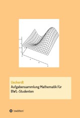 Aufgabensammlung Mathematik für BWL-Studenten