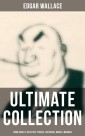 Edgar Wallace - Ultimate Collection: Crime Novels, Detective Stories, Historical Works & Memoirs