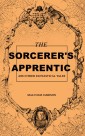 The Sorcerer's Apprentice and Other Fantastical Tales