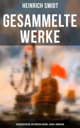 Gesammelte Werke: Seegeschichten, Historische Werke, Sagen & Märchen