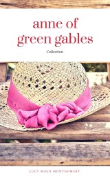 Anne of Green Gables Collection: Anne of Green Gables, Anne of the Island, and More Anne Shirley Books (ReadOn Classics)