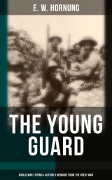 The Young Guard - World War I Poems & Author's Memoirs From the Great War