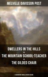 DWELLERS IN THE HILLS + THE MOUNTAIN SCHOOL-TEACHER + THE GILDED CHAIR