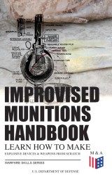 Improvised Munitions Handbook - Learn How to Make Explosive Devices & Weapons from Scratch (Warfare Skills Series)