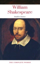 The Actually Complete Works of William Shakespeare (ReadOn Classics)
