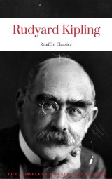 Rudyard Kipling, : The Complete Novels and Stories (ReadOn Classics)